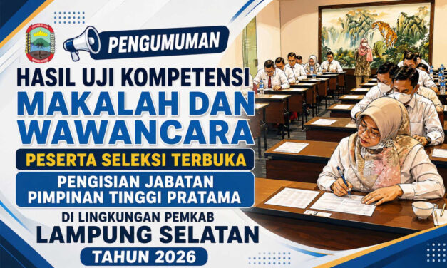 PENGUMUMAN HASIL NILAI MAKALAH DAN WAWANCARA PESERTA SELEKSI TERBUKA JABATAN PIMPINAN TINGGI PRATAMA DI LINGKUNGAN PEMKAB LAMPUNG SELATAN TAHUN 2026